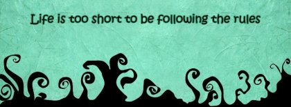 Life Is Too Short Too Follow Rules Facebook Covers
